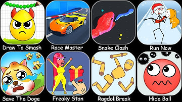 Draw To Smash,Spranky Survival,Hide Ball,Ragdoll Break,Snake Clash,Freaky Stan,Save The Doge...