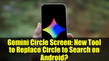 Gemini Circle Screen: New Tool to Replace Circle to Search on Android?