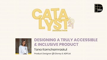 Catalyst 2021: Designing a Truly Accessible & Inclusive Product with Tana Kornchamraskul at Disney