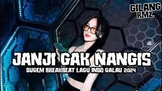 JANJI GAK NANGIS!!! DUGEM BREAKBEAT LAGU INDO GALAU 2024 ( GILANG RMD )