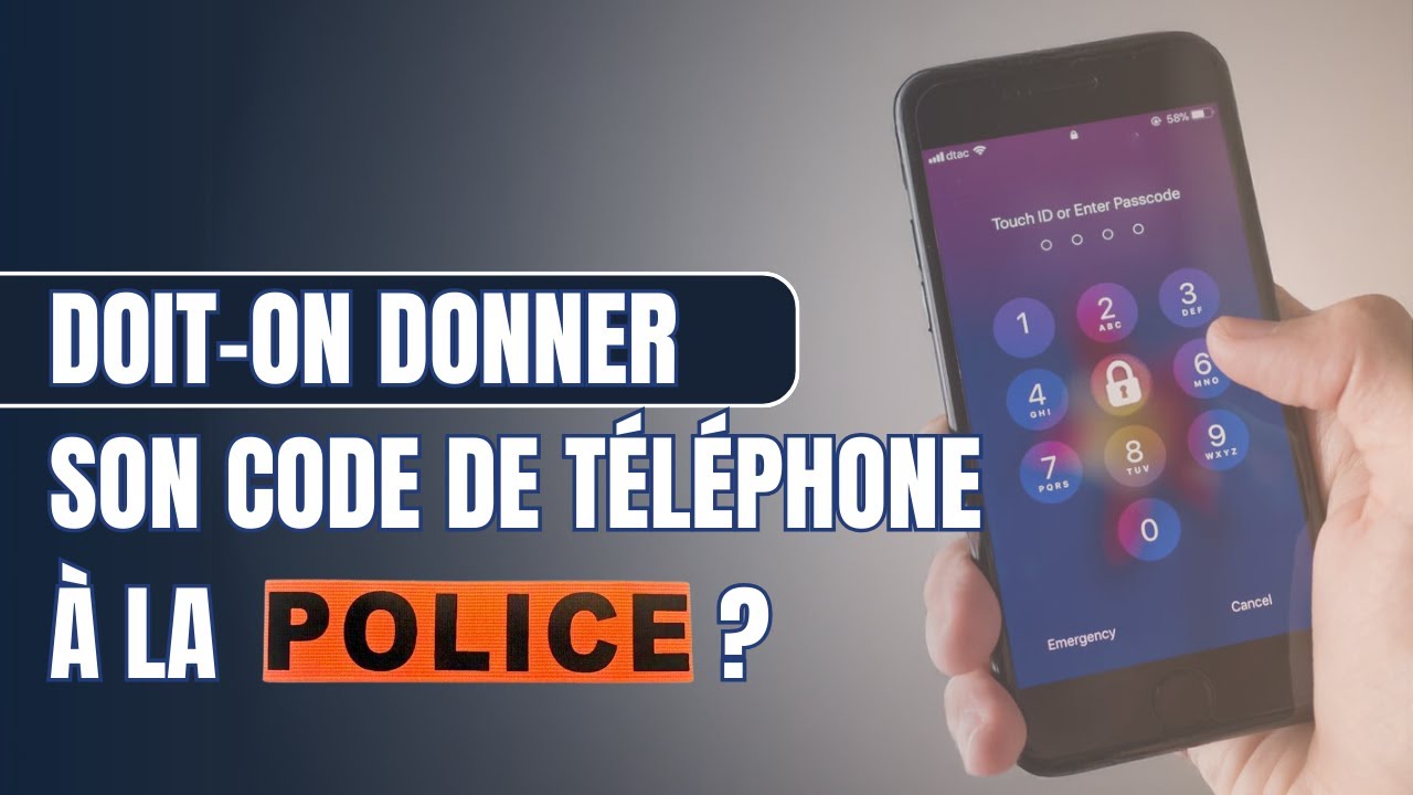 Doit-on donner son code de téléphone à la police ? (réponse avec un avocat)