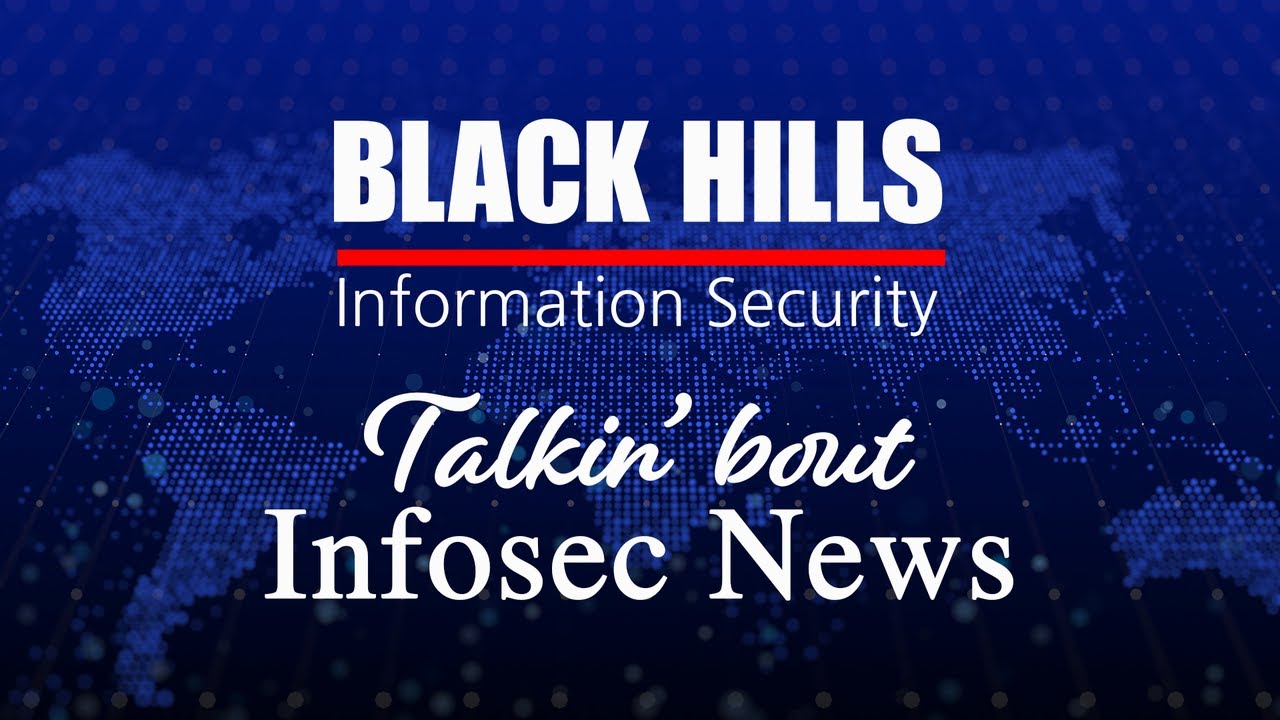 BHIS – Talkin’ Bout [infosec] News 2022-04-18