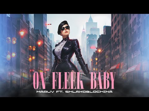 Maruv Ft. Shlakoblochina - On Fleek Baby