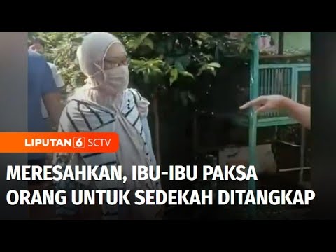 Viral! Dianggap Meresahkan, Ibu-Ibu Paksa Orang untuk Sedekah Ditangkap Satpol PP | Liputan 6