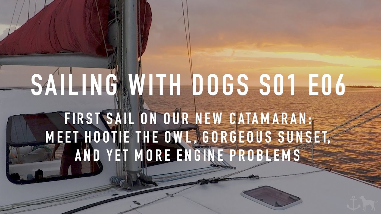 S01E06 - First Sail on Our New Catamaran: Meet Hootie, Gorgeous Sunset, and Engine Problems