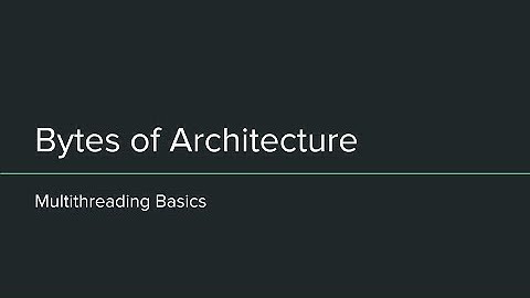 Bytes of Architecture: Multithreading Basics