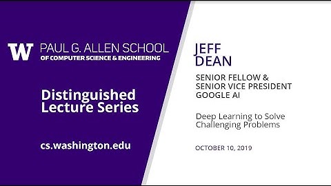 Allen School Distinguished Lecture: Jeff Dean (Google AI)