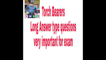 Torch Bearers (Long Answer type questions) for class 10th, very important for exam