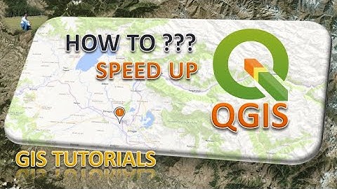 How to Speed Up your QGIS