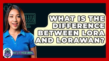 What Is The Difference Between LoRa And LoRaWAN? - Next LVL Programming
