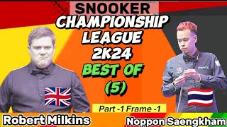 Noppon Saengkham Vs Robert Milkins | Snooker Championship League | 2024 Best of 5 | Part-1 Frame-1 |