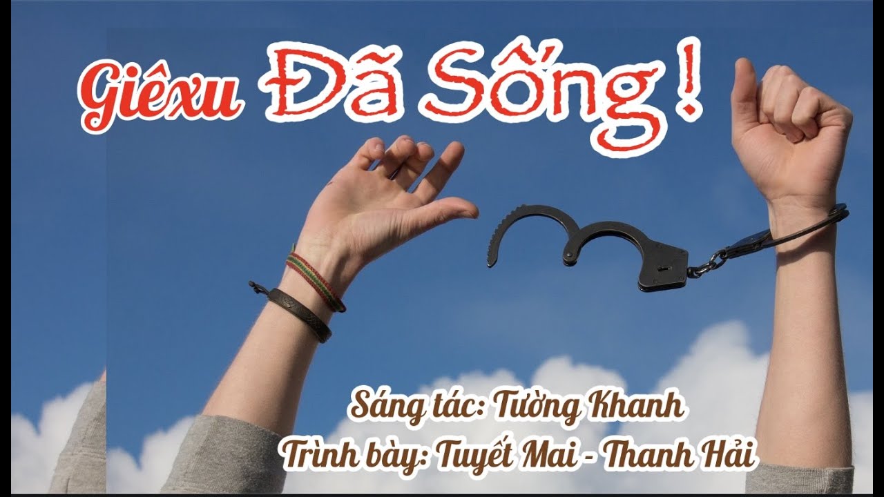 GIÊXU ĐÃ SỐNG - NHẠC PHỤC SINH 2023 - SÁNG TÁC TƯỜNG KHANH