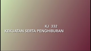 KJ 332 # kekuatan serta penghiburan