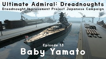 Baby Yamato - Episode 13 - Dreadnought Improvement Project Japanese Campaign