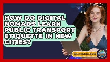 How Do Digital Nomads Learn Public Transport Etiquette In New Cities? - Digital Nomad Success Guide