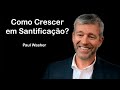 Como Crescer em Santificação? - Paul Washer (Dublado)