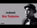 Andmesh - Bisa Tanpamu | Lirik Lagu Indonesia