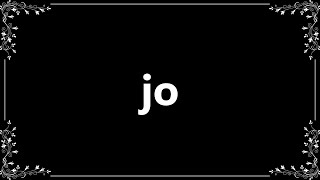 Jo - Meaning and How To Pronounce