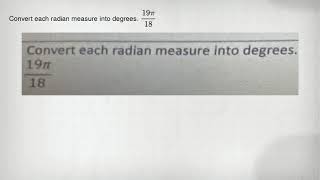 Convert each radian measure into degrees. (19pi )/(18)