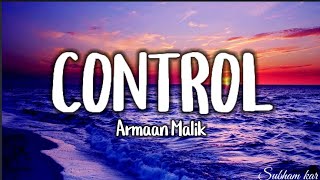 Armaan Malik- Control ( lyrics)
