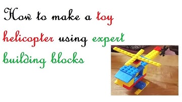 How to make a kids toy helicopter using expert building blocks?