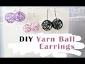 DIY | How to Make Beautiful Yarn Ball Earrings, easy to do!