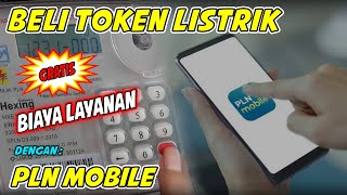 Cara Beli Token Listrik dengan PLN Mobile, Gratis Biaya Layanan