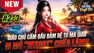 [Trọn Bộ] Phần #2-3 | Giáo Chủ Cầm Đầu Đám Đệ Tử Ma Giáo Đi Mở 'Resort' Chửa Lành | Tâu Bếu Đuýt Bự