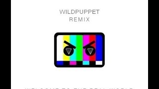 Welcome To The Real World - Barely Alive Ft Diamond Eyes [WildPuppet Remix] [Electro House]