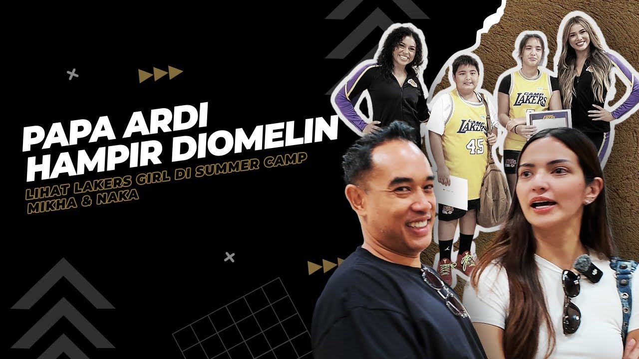 extraordiNIAry | PAPA ARDI HAMPIR DIOMELIN LIHAT LAKERS GIRL DI SUMMER CAMP MIKHA & NAKA