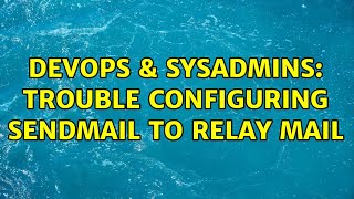 Celebrity DevOps & SysAdmins: Trouble configuring sendmail to relay mail Wealth