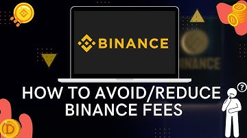 How To Avoid and Reduce Binance Fees