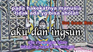 Download Lagu PADA HAKEKATNYA MANUSIA TIDAK ADA YG BISA SHOLAT, AKU DAN INGSUN, Gus Sandi Rois MP3