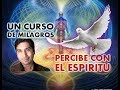 180- UN CURSO DE MILAGROS: PERCIBE COMO EL ESPIRITU LO HACE