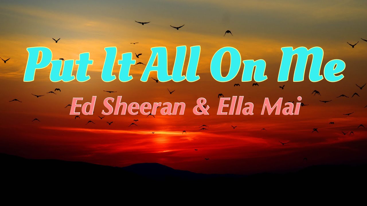 Ed Sheeran Ella Mai Put It All On Me Lyrics YouTube Ed sheeran ella mai put it all on me lyrics youtube