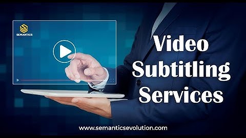 Video Subtitling Services | Semantic Evolution Pvt. Ltd.