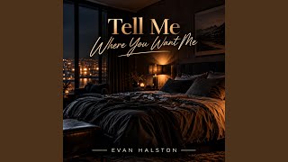 Tell Me Where You Want Me
