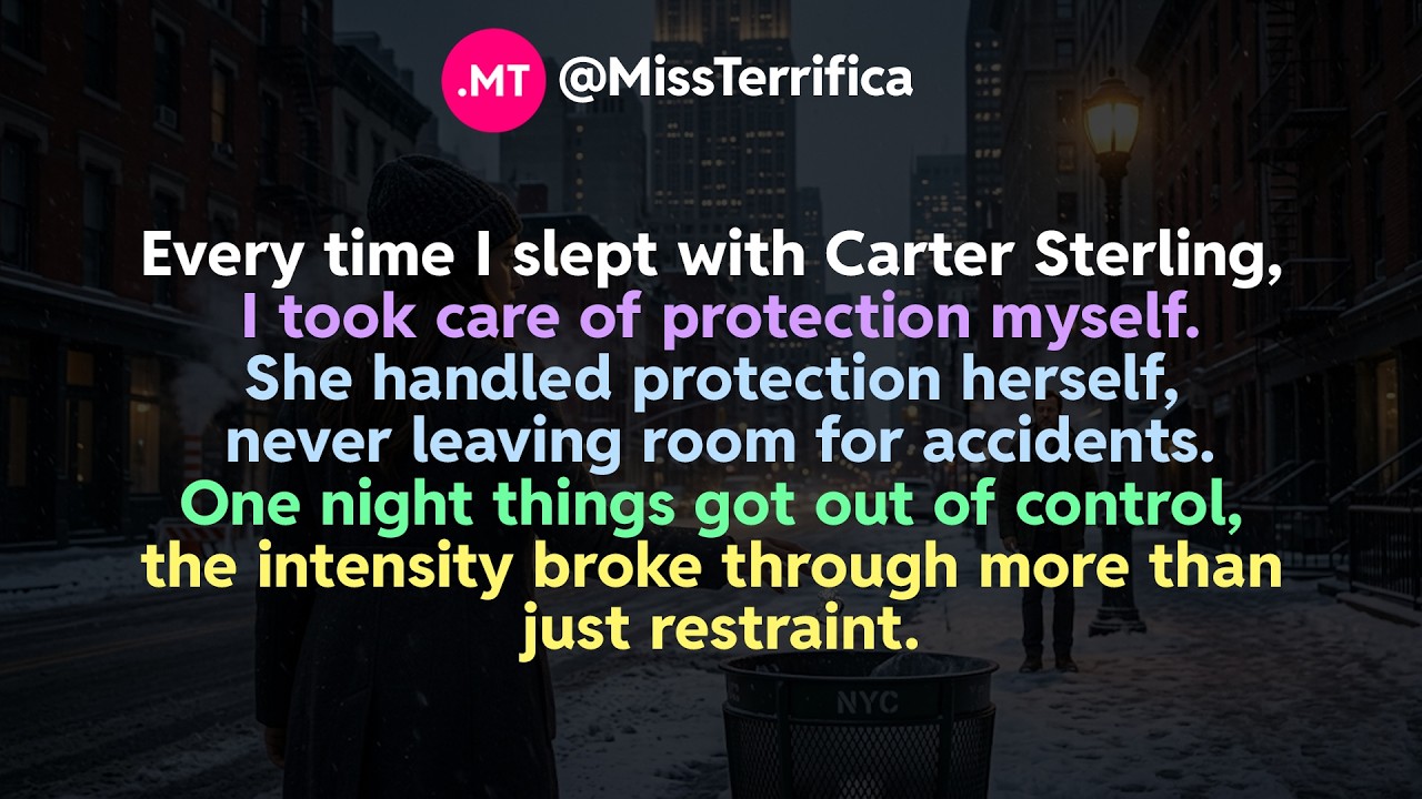 Every time I slept with Carter Sterling, I took care of protection myself.