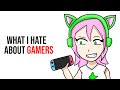 What I hate about gamers