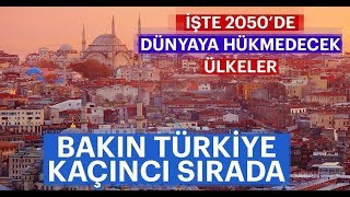 2050'DE DÜNYAYA HÜKMEDECEK ÜLKELER! Türkiye Kaçıncı Sırada?