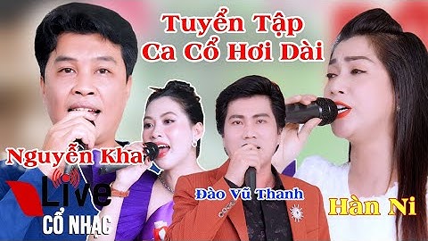 Tuyển Tập Ca Cổ Vọng Cổ Nguyễn Kha Đào Vũ Thanh Hàn Ni Trịnh Ngọc Huyền | Live Cổ Nhạc