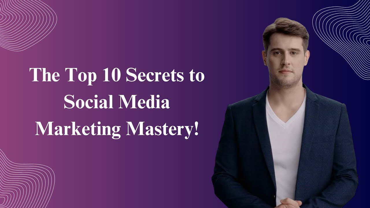 The Top 10 Secrets to Social Media Marketing Mastery! - YouTube