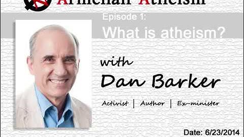 Armchair Atheism, Ep. 1 - What is Atheism? with Dan Barker
