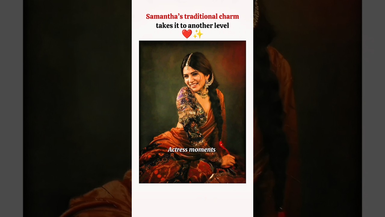 Samantha’s Traditional Charm ❤️