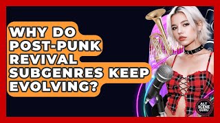 Why Do Post-Punk Revival Subgenres Keep Evolving? - Alt Scene Guru