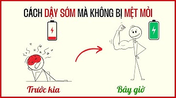 cách DẬY SỚM mà không bị MỆT MỎI hay BUỒN NGỦ