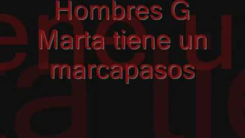 Hombres G - Marta tiene un marcapasos (con letra)