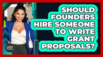 Should Founders Hire Someone To Write Grant Proposals? - Founders Supporting Founders