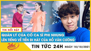 Quản lý của cố ca sĩ Phi Nhung lên tiếng về tiền cát xê của Hồ Văn Cường,hứa giải quyết ngay hôm nay