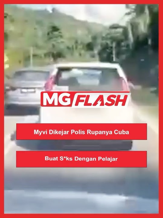Myvi Dikejar Polis Rupanya Cuba Buat S*ks Dengan Pelajar  #MGFlash